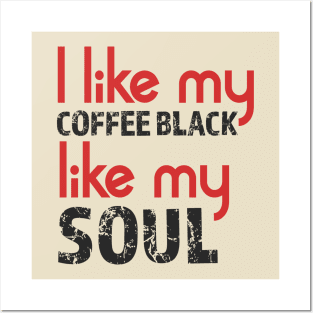 I like my coffee black like my soul Posters and Art